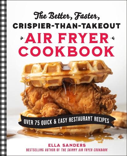 Better, Faster, Crispier-than-Takeout Air Fryer Cookbook