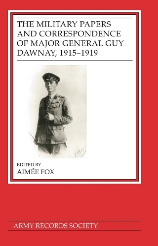 Military Papers and Correspondence of Major General Guy Dawnay, 1915–1919