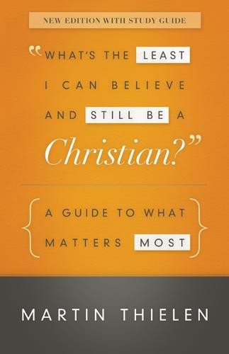 What's the Least I Can Believe and Still Be a Christian? New Edition with Study Guide