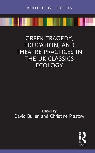 Greek Tragedy, Education, and Theatre Practices in the UK Classics Ecology