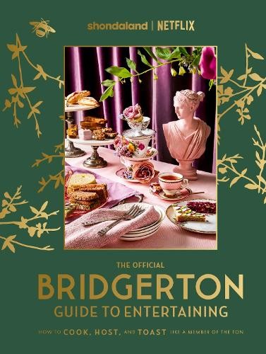 Official Bridgerton Guide to Entertaining: How to Cook, Host, and Toast Like a Member of the Ton