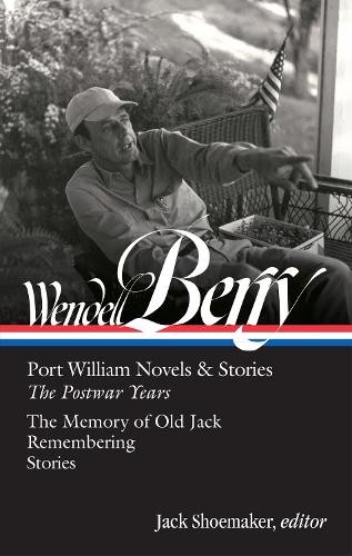 Wendell Berry: Port William Novels a Stories: The Postwar Years (loa #381)