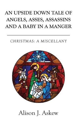 Upside Down Tale Of Angels, Asses, Assassins and A Baby In A Manger