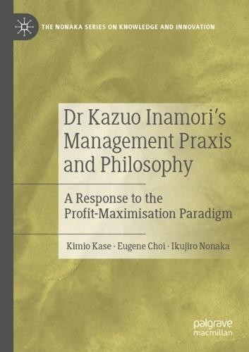 Dr Kazuo Inamori’s Management Praxis and Philosophy