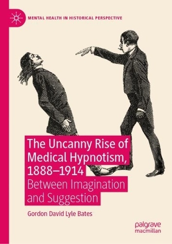 Uncanny Rise of Medical Hypnotism, 1888–1914