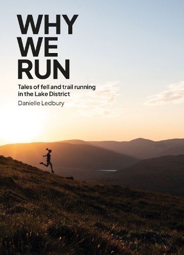 Why We Run: Tales of Fell a Trail Running in the Lake District