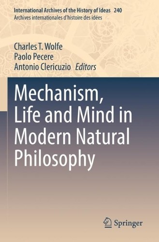 Mechanism, Life and Mind in Modern Natural Philosophy