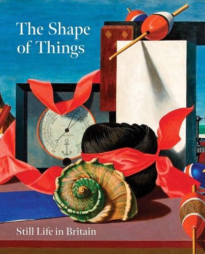 Shape of Things: Still Life in Modern British Art