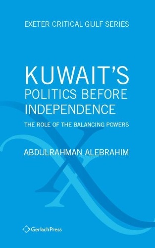 Kuwait's Politics Before Independence: The Role of the Balancing Powers