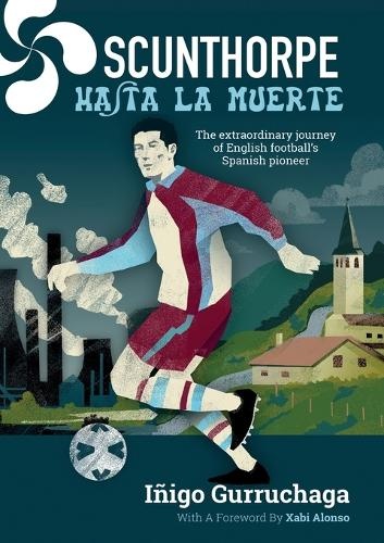 Scunthorpe Hasta La Muerte: The Extraordinary Story of English Football's Spanish