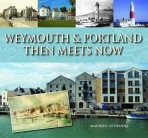 Weymouth a Portland Then Meets Now