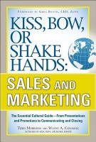 Kiss, Bow, or Shake Hands, Sales and Marketing: The Essential Cultural GuideÂ—From Presentations and Promotions to Communicating and Closing