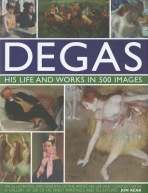 Degas: His Life and Works in 500 Images