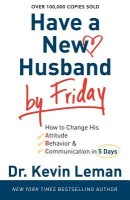 Have a New Husband by Friday – How to Change His Attitude, Behavior a Communication in 5 Days