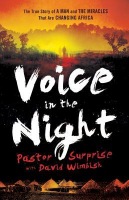 Voice in the Night – The True Story of a Man and the Miracles That Are Changing Africa