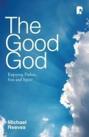 Good God: Enjoying Father, Son, and Spirit