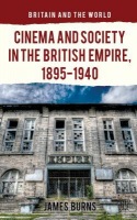 Cinema and Society in the British Empire, 1895-1940