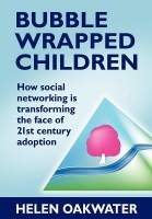 Bubble Wrapped Children - How Social Networking is Transforming the Face of 21st Century Adoption