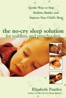 No-Cry Sleep Solution for Toddlers and Preschoolers: Gentle Ways to Stop Bedtime Battles and Improve Your Childs Sleep