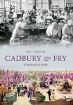 Cadbury & Fry Through Time