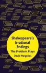 Shakespeare's Irrational Endings