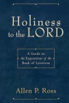 Holiness to the Lord – A Guide to the Exposition of the Book of Leviticus