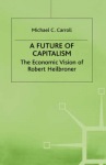 Future of Capitalism: The Economic Vision of Robert Heilbroner