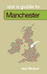 Not a Guide to: Manchester