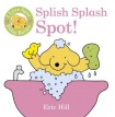 I Love Spot Baby Books: Splish Splash Spot!
