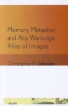 Memory, Metaphor, and Aby Warburg's Atlas of Images