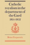Catholic Royalism in the Department of the Gard 1814–1852