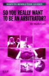 So you really want to be an Arbitrator?