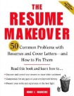 Resume Makeover: 50 Common Problems With Resumes and Cover Letters - and How to Fix Them