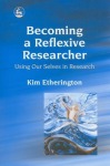 Becoming a Reflexive Researcher - Using Our Selves in Research