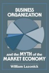Business Organization and the Myth of the Market Economy