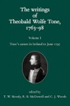 Writings of Theobald Wolfe Tone 1763-98: Volume I: Tone's Career in Ireland to June 1795