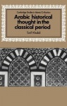 Arabic Historical Thought in the Classical Period