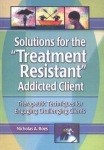 Solutions for the Treatment Resistant Addicted Client