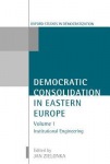 Democratic Consolidation in Eastern Europe: Volume 1: Institutional Engineering