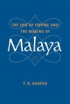 End of Empire and the Making of Malaya
