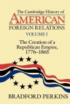 Cambridge History of American Foreign Relations: Volume 1, The Creation of a Republican Empire, 1776–1865