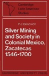 Silver Mining and Society in Colonial Mexico, Zacatecas 1546–1700