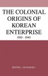 Colonial Origins of Korean Enterprise