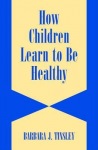 How Children Learn to be Healthy