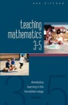 Teaching Mathematics 3-5: Developing Learning in the Foundation Stage