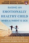 Raising an Emotionally Healthy Child When a Parent is Sick (A Harvard Medical School Book)