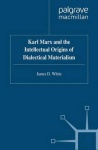 Karl Marx and the Intellectual Origins of Dialectical Materialism