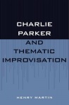Charlie Parker and Thematic Improvisation