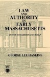 Law and Authority in Early Massachusetts