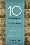 10 Christians Everyone Should Know